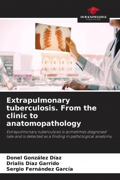 Extrapulmonary tuberculosis. From the clinic to anatomopathology