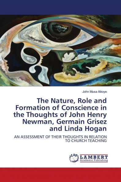 The Nature Role and Formation of Conscience in the Thoughts of John Henry Newman Germain Grisez and Linda Hogan