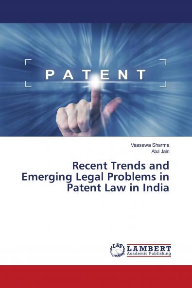Recent Trends and Emerging Legal Problems in Patent Law in India