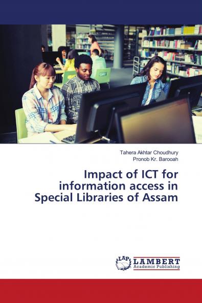 Impact of ICT for information access in Special Libraries of Assam