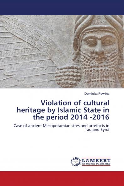 Violation of cultural heritage by Islamic State in the period 2014 -2016