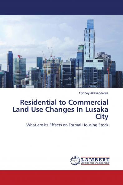 Residential to Commercial Land Use Changes In Lusaka City