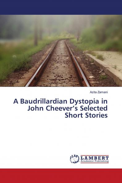 A Baudrillardian Dystopia in John Cheever���s Selected Short Stories