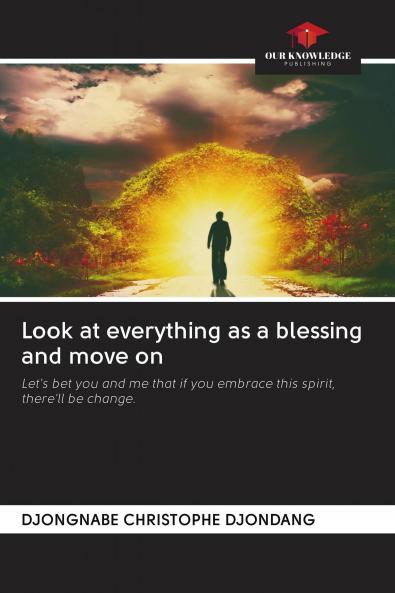 Look at everything as a blessing and move on