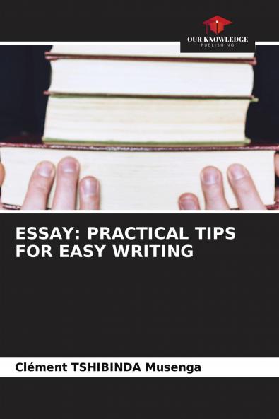 ESSAY: PRACTICAL TIPS FOR EASY WRITING