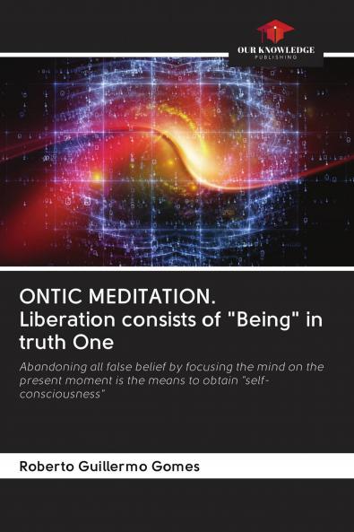 ONTIC MEDITATION. Liberation consists of Being in truth One