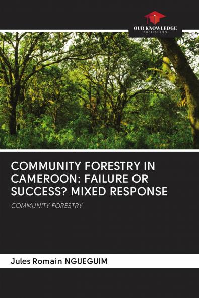 COMMUNITY FORESTRY IN CAMEROON: FAILURE OR SUCCESS? MIXED RESPONSE