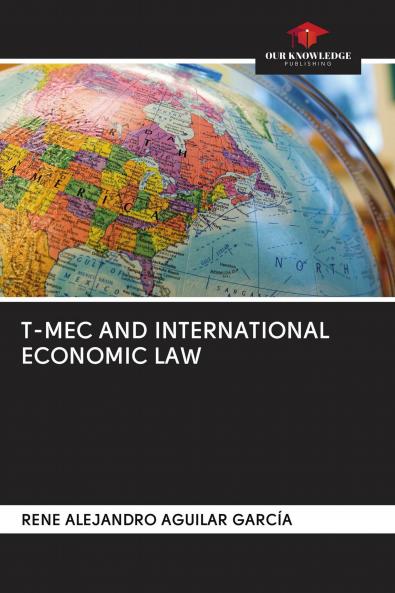 T-MEC AND INTERNATIONAL ECONOMIC LAW