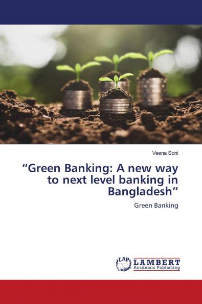 ���Green Banking: A new way to next level banking in Bangladesh���
