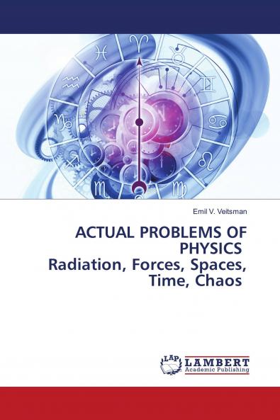 ACTUAL PROBLEMS OF PHYSICS Radiation Forces Spaces Time Chaos