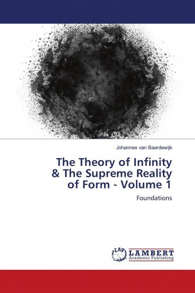The Theory of Infinity & The Supreme Reality of Form - Volume 1