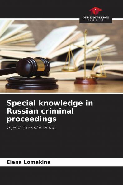 Special knowledge in Russian criminal proceedings