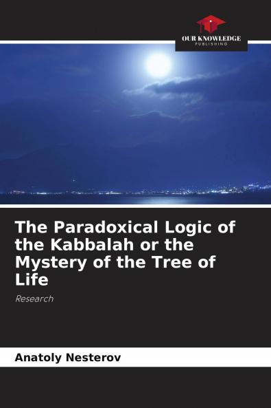 The Paradoxical Logic of the Kabbalah or the Mystery of the Tree of Life