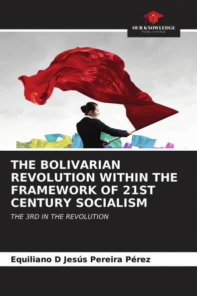 THE BOLIVARIAN REVOLUTION WITHIN THE FRAMEWORK OF 21ST CENTURY SOCIALISM