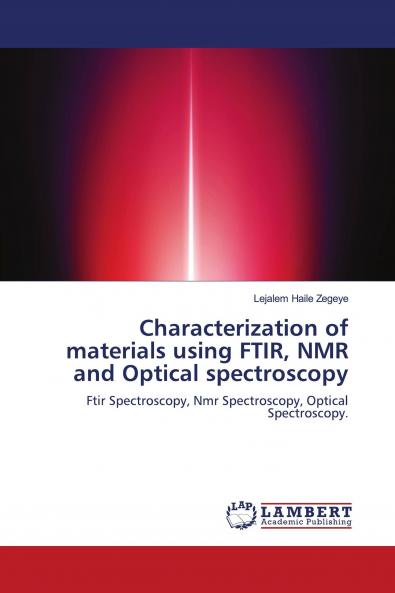 Characterization of materials using FTIR NMR and Optical spectroscopy
