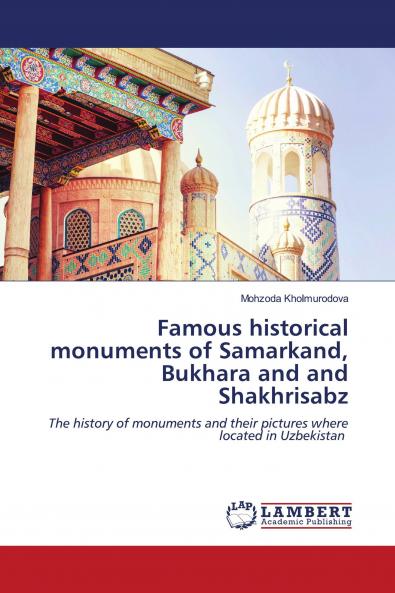 Famous historical monuments of Samarkand Bukhara and and Shakhrisabz