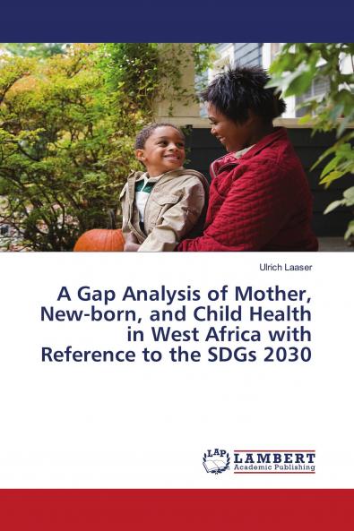 A Gap Analysis of Mother New-born and Child Health in West Africa with Reference to the SDGs 2030