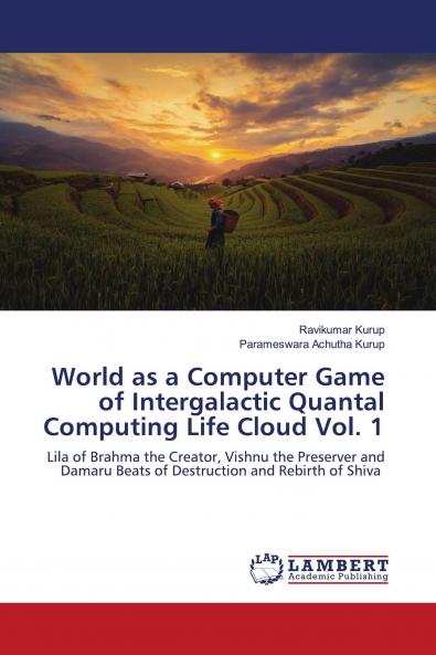 World as a Computer Game of Intergalactic Quantal Computing Life Cloud Vol. 1