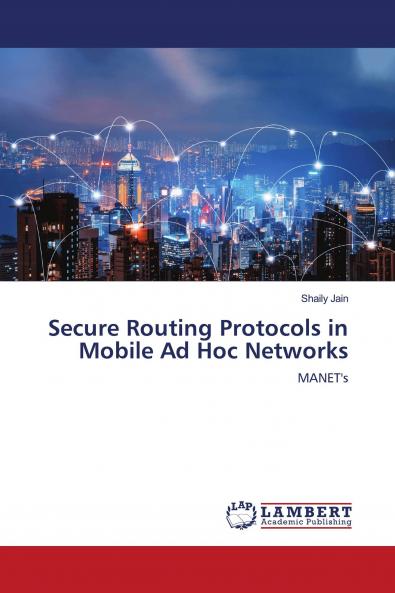 Secure Routing Protocols in Mobile Ad Hoc Networks