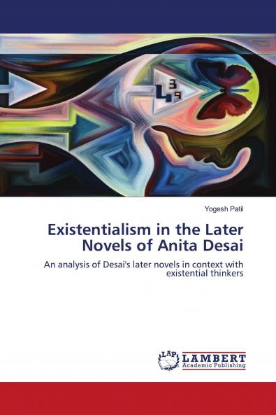 Existentialism in the Later Novels of Anita Desai
