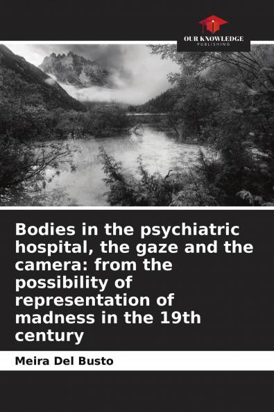 Bodies in the psychiatric hospital the gaze and the camera