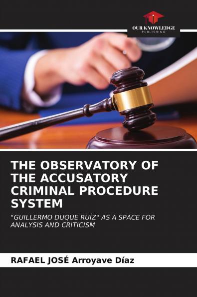 THE OBSERVATORY OF THE ACCUSATORY CRIMINAL PROCEDURE SYSTEM