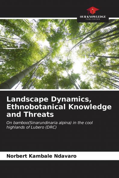 Landscape Dynamics Ethnobotanical Knowledge and Threats