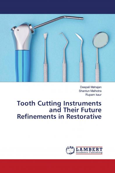Tooth Cutting Instruments and Their Future Refinements in Restorative