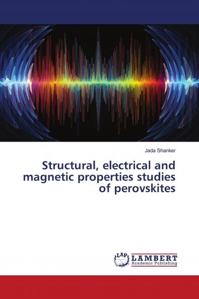 Structural electrical and magnetic properties studies of perovskites