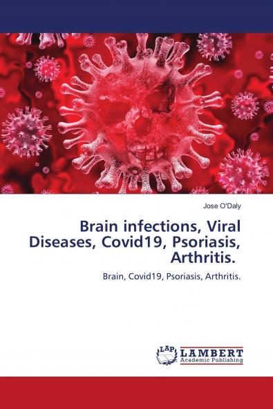 Brain infections Viral Diseases Covid19 Psoriasis Arthritis.