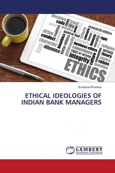 ETHICAL IDEOLOGIES OF INDIAN BANK MANAGERS