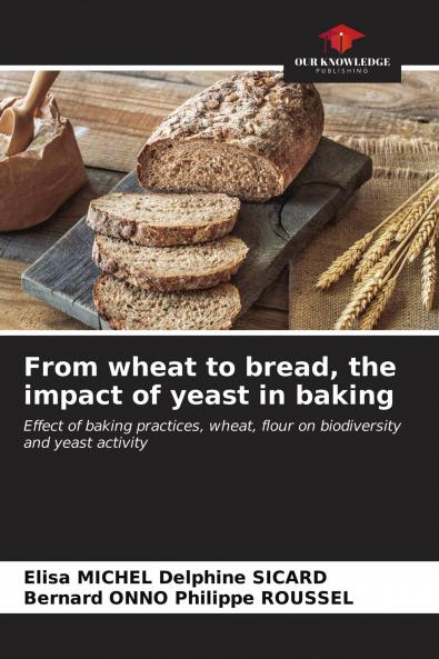 From wheat to bread the impact of yeast in baking