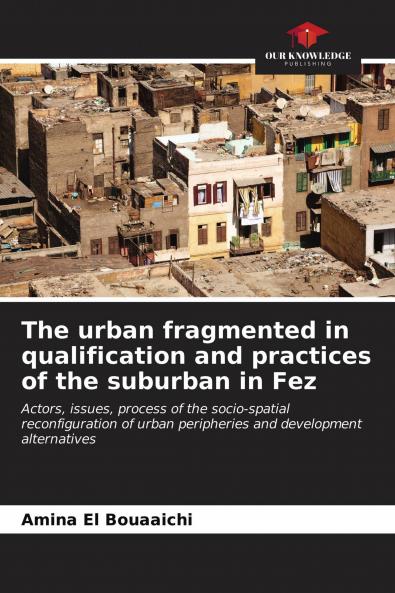 The urban fragmented in qualification and practices of the suburban in Fez
