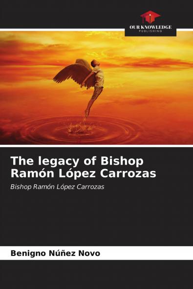 The legacy of Bishop Ram��n L��pez Carrozas
