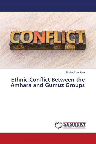 Ethnic Conflict Between the Amhara and Gumuz Groups