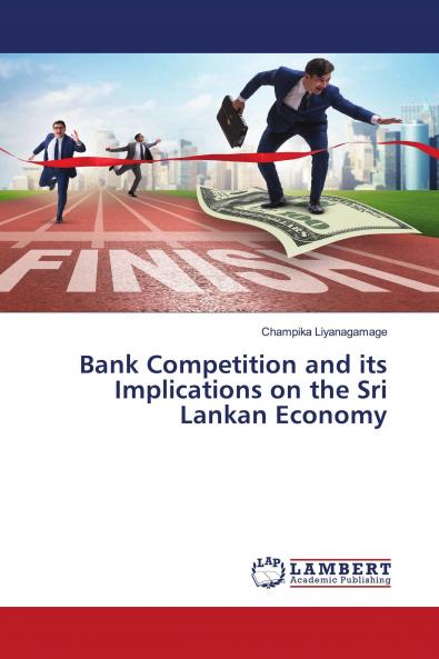 Bank Competition and its Implications on the Sri Lankan Economy