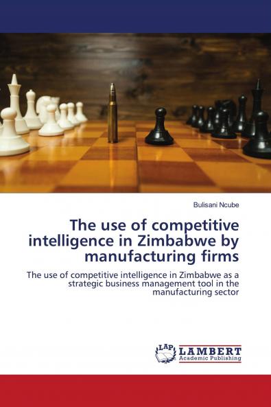 The use of competitive intelligence in Zimbabwe by manufacturing firms