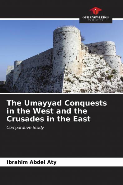 The Umayyad Conquests in the West and the Crusades in the East