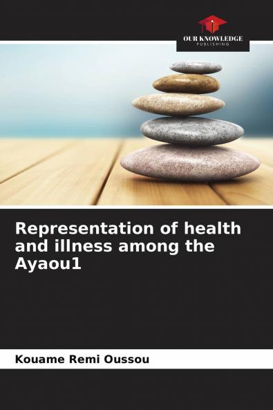 Representation of health and illness among the Ayaou1