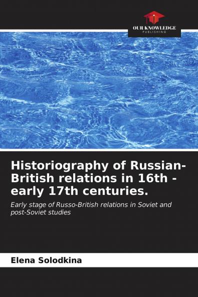 Historiography of Russian-British relations in 16th - early 17th centuries.