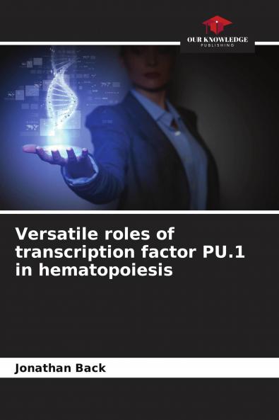 Versatile roles of transcription factor PU.1 in hematopoiesis