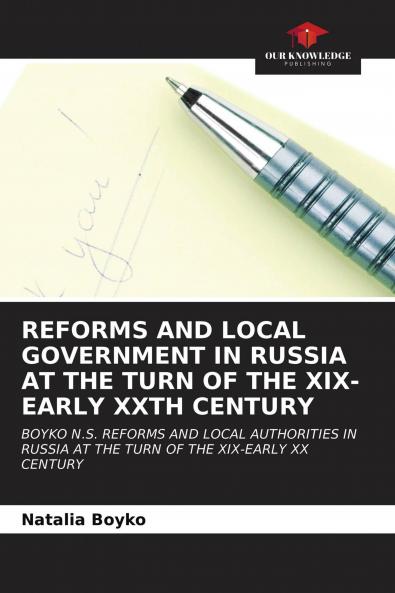 REFORMS AND LOCAL GOVERNMENT IN RUSSIA AT THE TURN OF THE XIX-EARLY XXTH CENTURY
