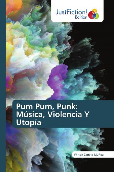 Pum Pum Punk: M��sica Violencia Y Utop��a
