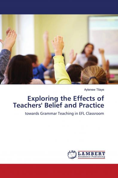 Exploring the Effects of Teachers' Belief and Practice