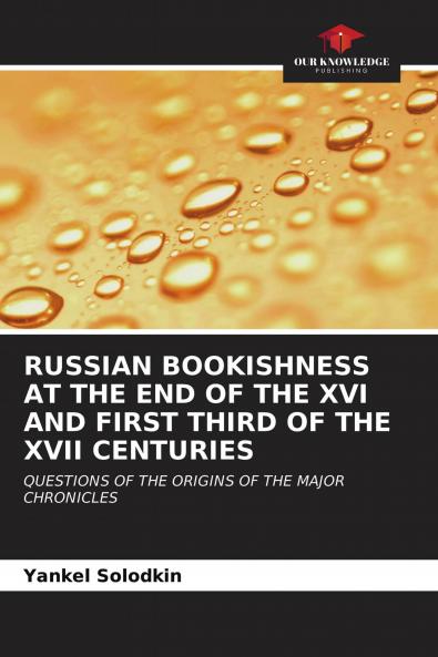 RUSSIAN BOOKISHNESS AT THE END OF THE XVI AND FIRST THIRD OF THE XVII CENTURIES