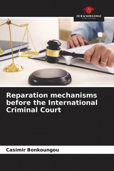 Reparation mechanisms before the International Criminal Court