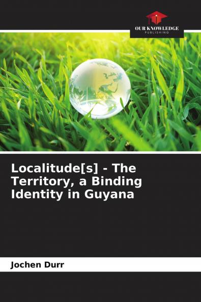 Localitude[s] - The Territory a Binding Identity in Guyana