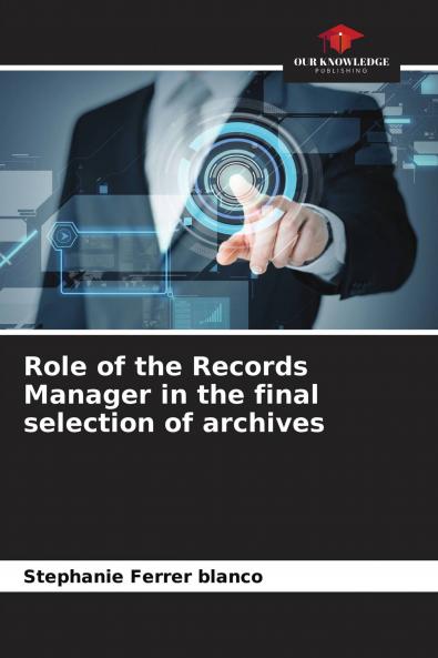 Role of the Records Manager in the final selection of archives