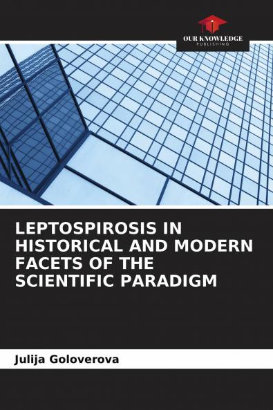 LEPTOSPIROSIS IN HISTORICAL AND MODERN FACETS OF THE SCIENTIFIC PARADIGM