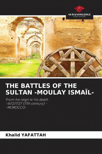 THE BATTLES OF THE SULTAN -MOULAY ISMA��L-